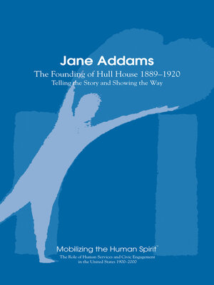 cover image of Jane Addams: the Founding of the Hull House 1889-1920